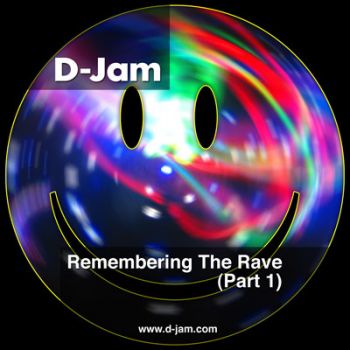 Remembering The Rave (Part 1) :: Mixed by D-Jam